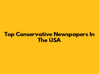 Top Conservative Newspapers In The USA