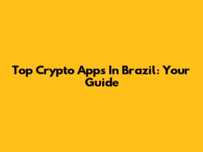 Top Crypto Apps In Brazil: Your Guide