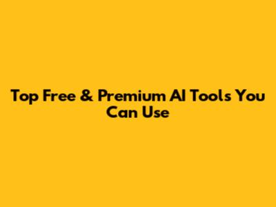 Top Free & Premium AI Tools You Can Use