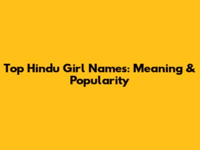 Top Hindu Girl Names: Meaning & Popularity