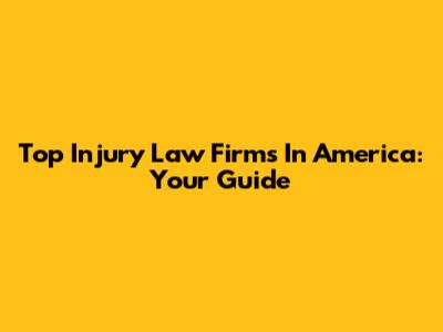 Top Injury Law Firms In America: Your Guide