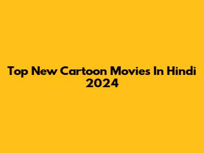 Top New Cartoon Movies In Hindi 2024