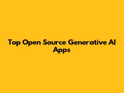 Top Open Source Generative AI Apps