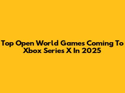 Top Open World Games Coming To Xbox Series X In 2025