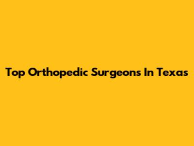 Top Orthopedic Surgeons In Texas