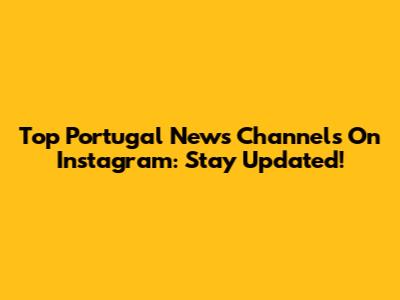 Top Portugal News Channels On Instagram: Stay Updated!