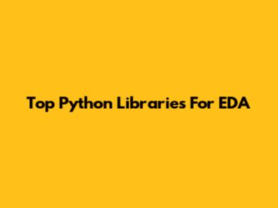 Top Python Libraries For EDA