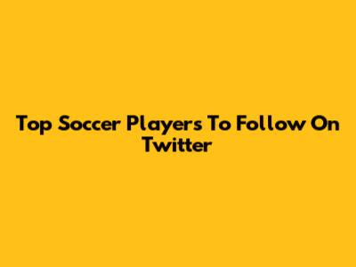 Top Soccer Players To Follow On Twitter