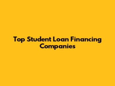 Top Student Loan Financing Companies