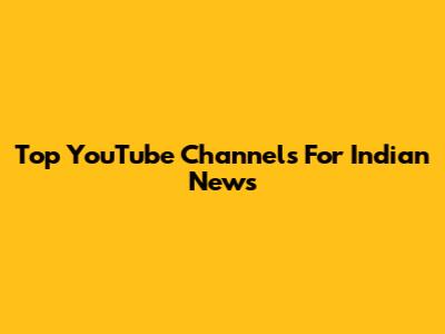 Top YouTube Channels For Indian News