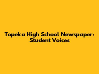 Topeka High School Newspaper: Student Voices
