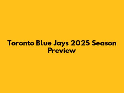 Toronto Blue Jays 2025 Season Preview