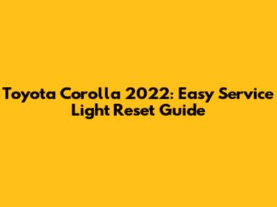 Toyota Corolla 2022: Easy Service Light Reset Guide