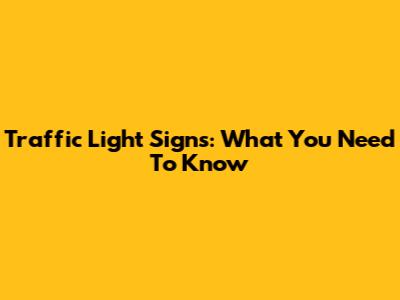 Traffic Light Signs: What You Need To Know