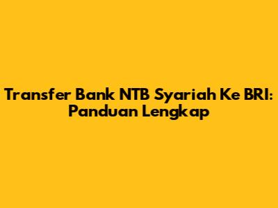 Transfer Bank NTB Syariah Ke BRI: Panduan Lengkap