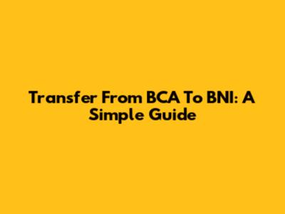 Transfer From BCA To BNI: A Simple Guide