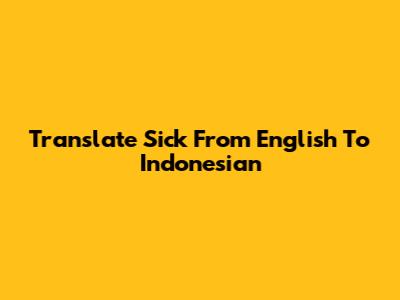 Translate 'Sick' From English To Indonesian