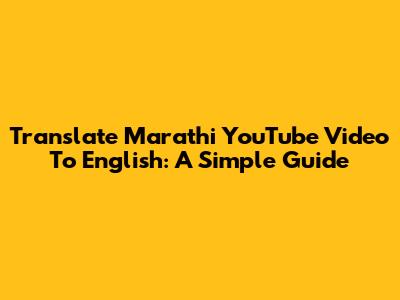 Translate Marathi YouTube Video To English: A Simple Guide