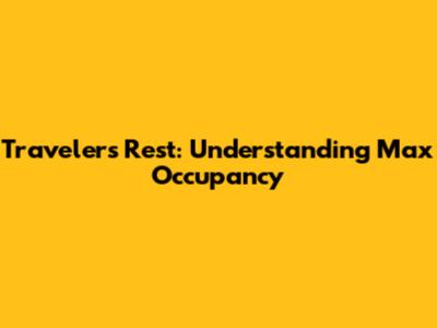 Traveler's Rest: Understanding Max Occupancy