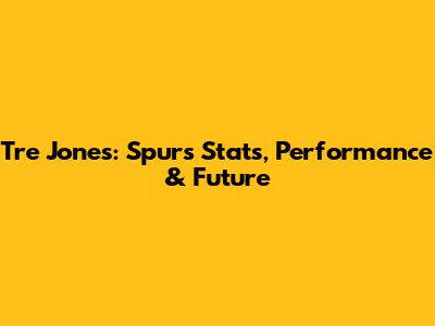 Tre Jones: Spurs Stats, Performance & Future