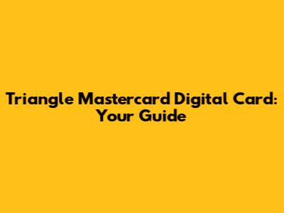 Triangle Mastercard Digital Card: Your Guide
