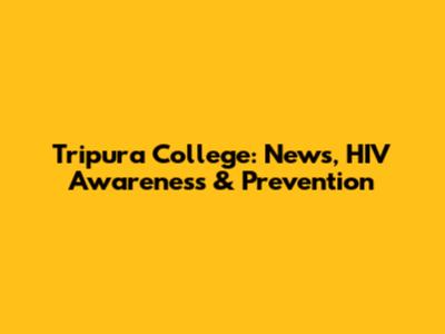 Tripura College: News, HIV Awareness & Prevention