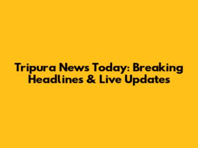 Tripura News Today: Breaking Headlines & Live Updates