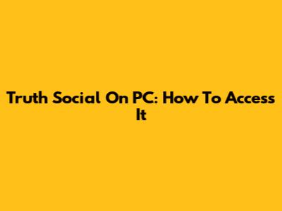 Truth Social On PC: How To Access It