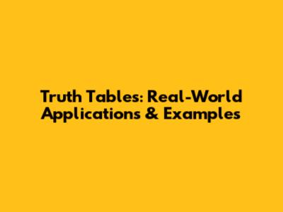 Truth Tables: Real-World Applications & Examples
