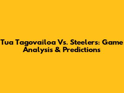 Tua Tagovailoa Vs. Steelers: Game Analysis & Predictions