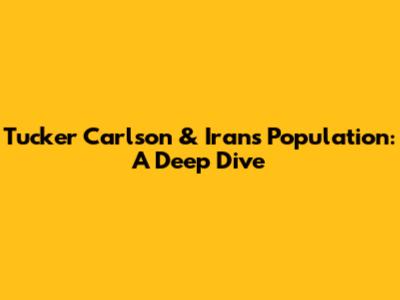 Tucker Carlson & Iran's Population: A Deep Dive
