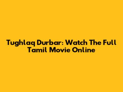Tughlaq Durbar: Watch The Full Tamil Movie Online