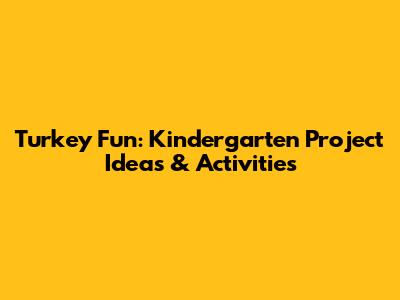 Turkey Fun: Kindergarten Project Ideas & Activities
