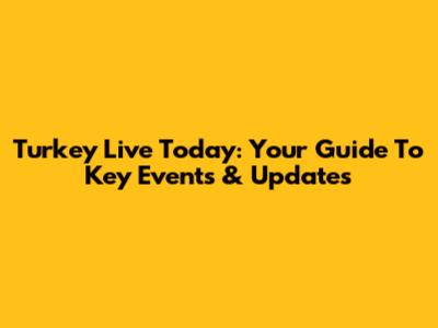 Turkey Live Today: Your Guide To Key Events & Updates