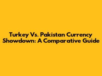 Turkey Vs. Pakistan Currency Showdown: A Comparative Guide