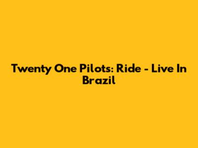 Twenty One Pilots: Ride - Live In Brazil