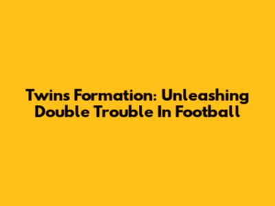 Twins Formation: Unleashing Double Trouble In Football