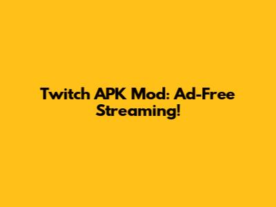 Twitch APK Mod: Ad-Free Streaming!