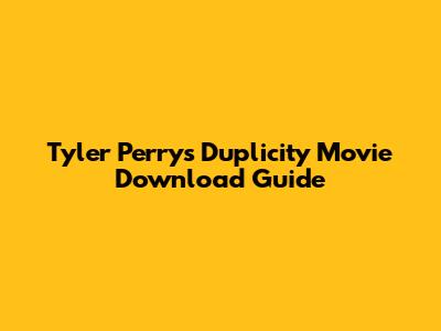 Tyler Perry's "Duplicity" Movie Download Guide