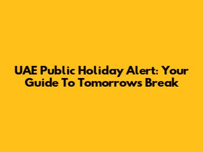 UAE Public Holiday Alert: Your Guide To Tomorrow's Break