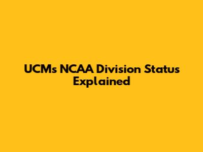 UCM's NCAA Division Status Explained