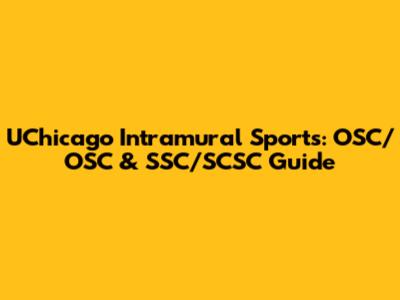 UChicago Intramural Sports: OSC/OSC & SSC/SCSC Guide
