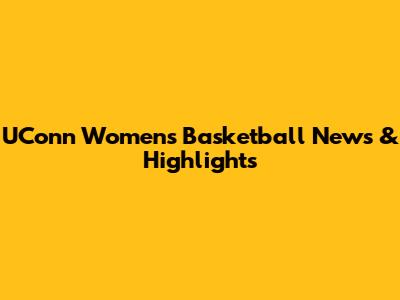 UConn Women's Basketball News & Highlights