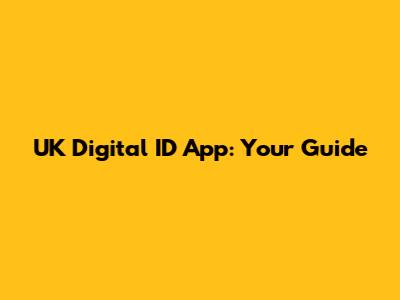UK Digital ID App: Your Guide