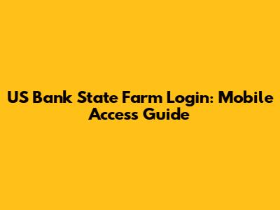 US Bank State Farm Login: Mobile Access Guide
