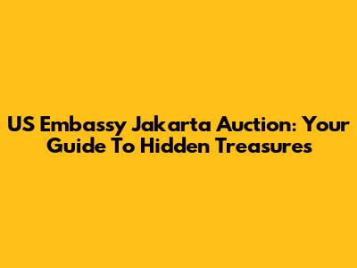 US Embassy Jakarta Auction: Your Guide To Hidden Treasures