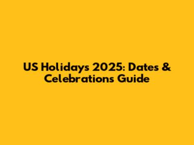US Holidays 2025: Dates & Celebrations Guide