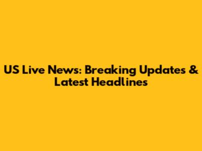 US Live News: Breaking Updates & Latest Headlines