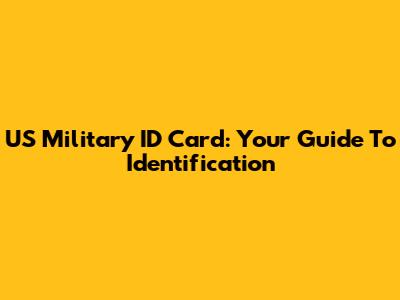 US Military ID Card: Your Guide To Identification