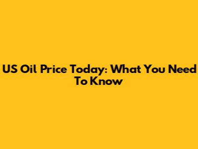 US Oil Price Today: What You Need To Know
